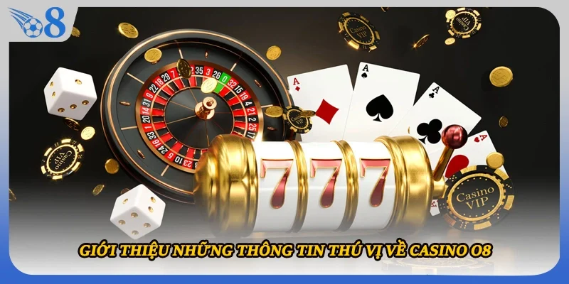 Giới thiệu những thông tin thú vị về casino O8